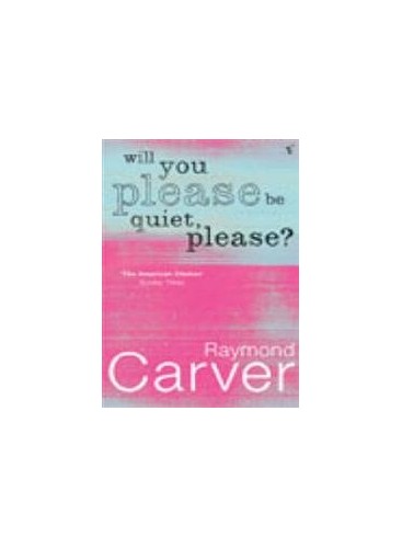 Will You Please be Quiet, Please? By Raymond Carver