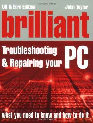 Brilliant Troubleshooting & Repairing your PC By John Taylor