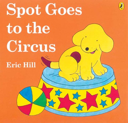 Spot Goes to the Circus By Eric Hill