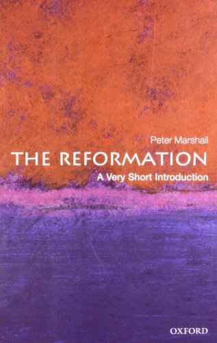 The Reformation: A Very Short Introduction By Peter Marshall (Professor of History, University of Warwick)