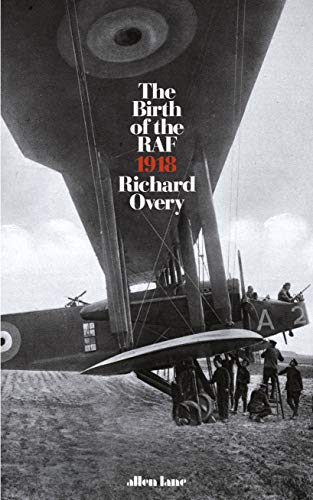 The Birth of the RAF, 1918 von Richard Overy