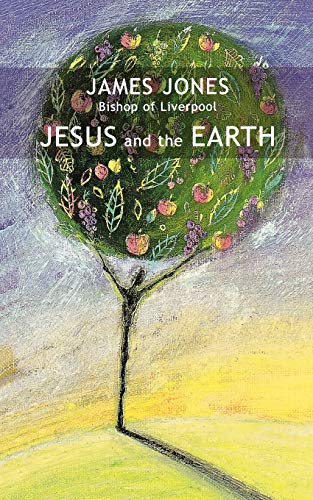 Jesus and the Earth By Right Revd James Jones