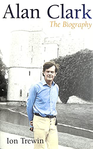 Alan Clark: The Biography By Ion Trewin