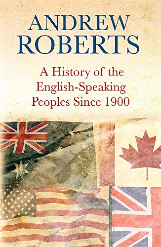 A History of the English-Speaking Peoples since 1900 By Andrew Roberts