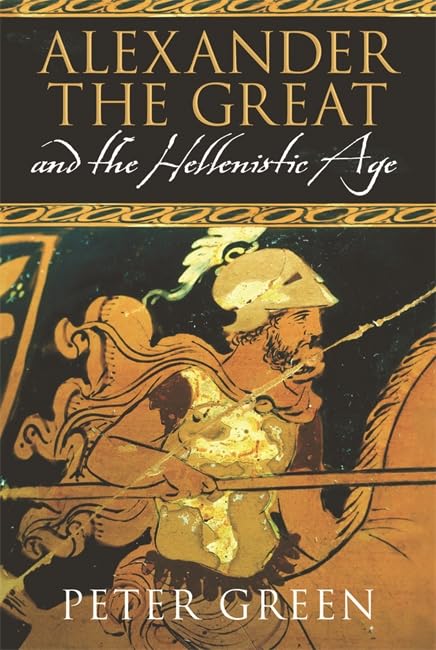 Alexander The Great And The Hellenistic Age By Peter Green