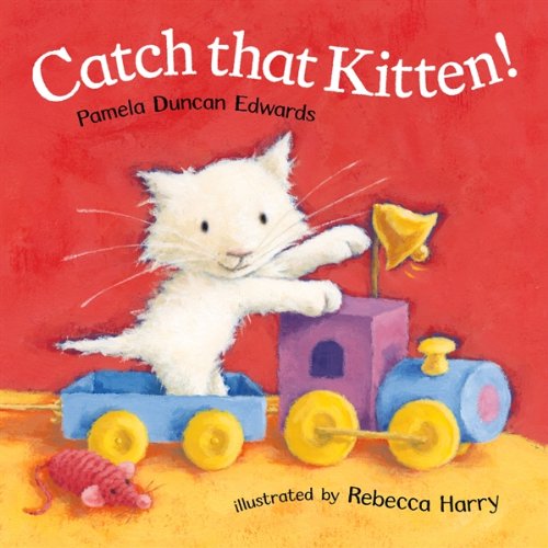 Catch That Kitten! By Pamela Duncan Edwards