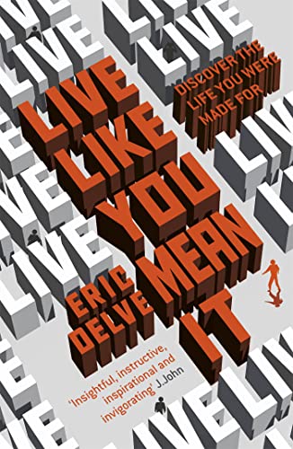 Live Like You Mean It By Eric Delve