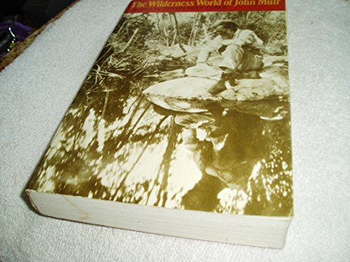 The Wilderness World of John Muir By Edwin Way Teale