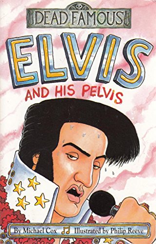 Dead Famous: Elvis and His Pelvis von Michael Cox