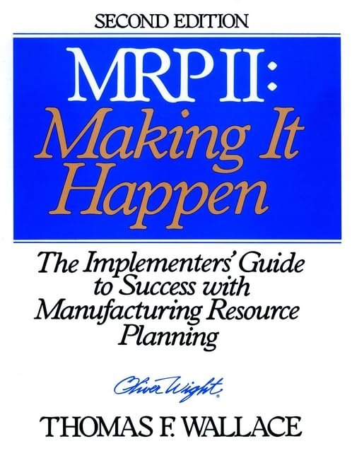 MRPII - Making it Happen By Thomas F. Wallace