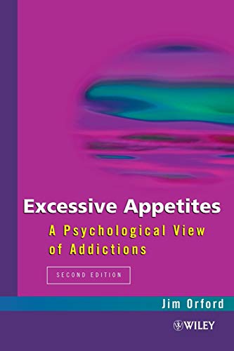 Excessive Appetites By Jim Orford (School of Psychology, The University of Birmingham, UK and Northern Birmingham Mental Health NHS Trust)