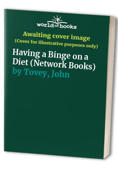 Having a Binge on a Diet By John Tovey