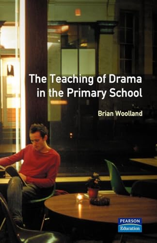 Teaching of Drama in the Primary School, The By Brian George Woolland