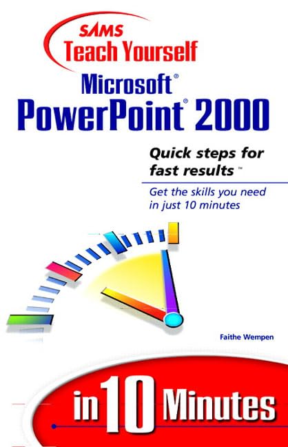 Sams Teach Yourself Microsoft PowerPoint 2000 in 10 Minutes By Faithe Wempen