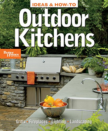 Ideas and How-to Outdoor Kitchens: Better Homes and Gardens By Better Homes and Gardens