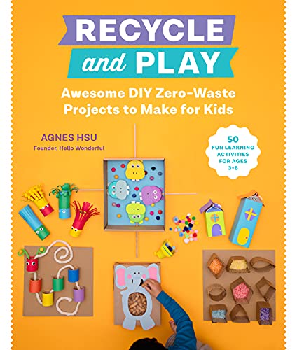 Recycle and Play: Awesome DIY Zero-Waste by Hsu, Agnes