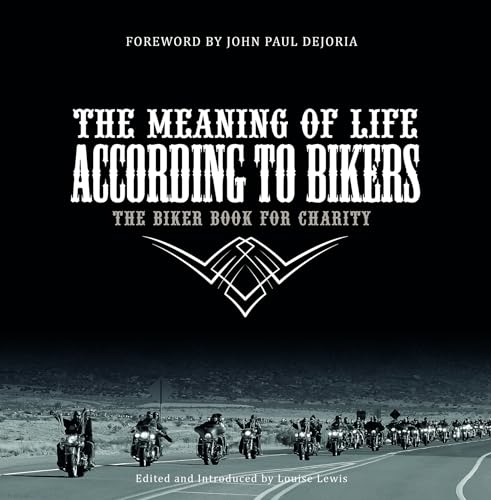 Meaning of Life According to Bikers: The Biker Book for Charity von Louise Lewis