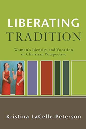 Liberating Tradition By Kristina LaCelle-Peterson