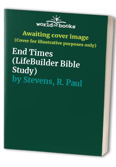 End Times By R. Paul Stevens