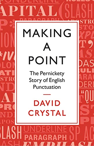 Making a Point: The Persnickety Story of English Punctuation by Crystal, David