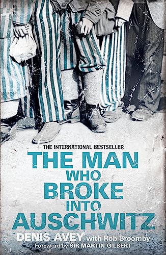 The Man Who Broke into Auschwitz par Denis Avey