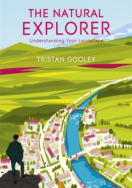 The Natural Explorer: Understanding Your Landscape von Tristan Gooley