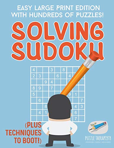 Solving Sudoku Easy Large Print Edition With Hundreds Of Puzzles Plus Techniques To Boot By Puzzle Therapist New World Of Books Solving Sudoku Easy Large Print Edition With Hundreds Of Puzzles Plus Techniques To Boot By Puzzle Therapist New World Of Books