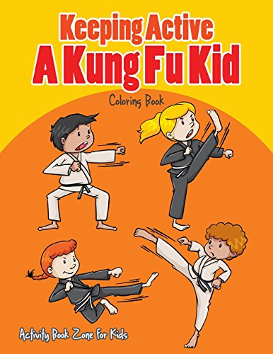 Download Keeping Active A Kung Fu Kid Coloring Book By Activity Book Zone For Kids Used 9781683764533 World Of Books