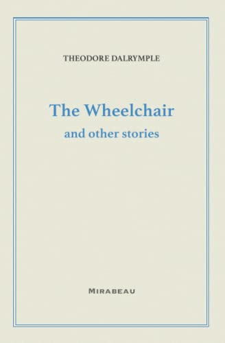 The Wheelchair and Other Stories By Theodore Dalrymple