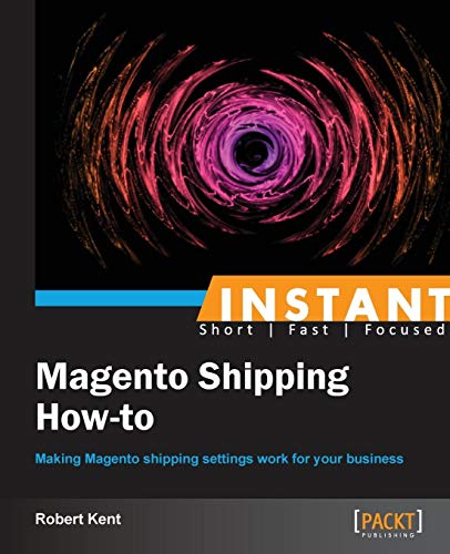 Instant Magento Shipping How-To By Robert Kent