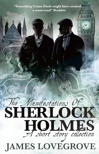 The Manifestations of Sherlock Holmes By James Lovegrove