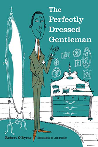 The Perfectly Dressed Gentleman By Robert O'Byrne