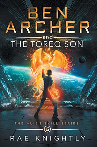 Ben Archer and the Toreq Son (The Alien Skill Series, Book 6) By Rae Knightly