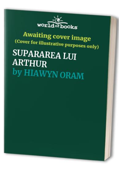 SUPARAREA LUI ARTHUR By HIAWYN ORAM